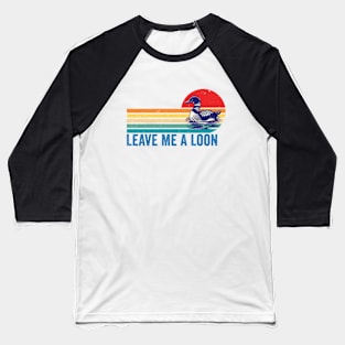 Leave Me A Loon Bird Watcher Gift Vintage Retro Sunset Baseball T-Shirt